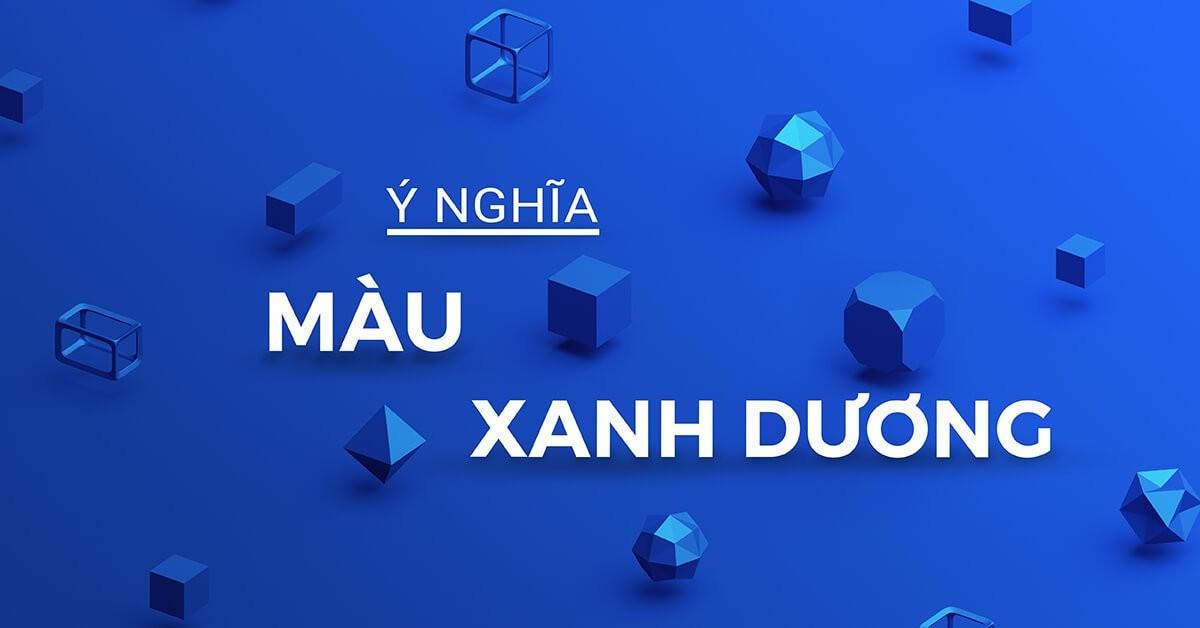 MÁCH BẠN: Những ý nghĩa của màu xanh dương trong cuộc sống