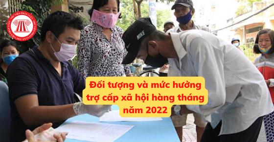 Đối tượng và mức hưởng trợ cấp xã hội hàng tháng năm 2022