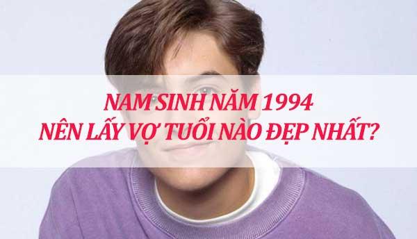 Nam sinh năm 1994 nên lấy vợ tuổi nào hợp nhất ?