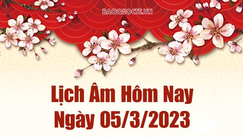 Lịch âm 5/3 - Âm lịch hôm nay ngày 5 tháng 3 năm 2023 là ngày tốt hay xấu? Lịch vạn niên 5/3/2023