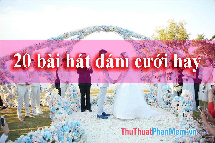 20 Bài hát đám cưới hay và thường được sử dụng nhất