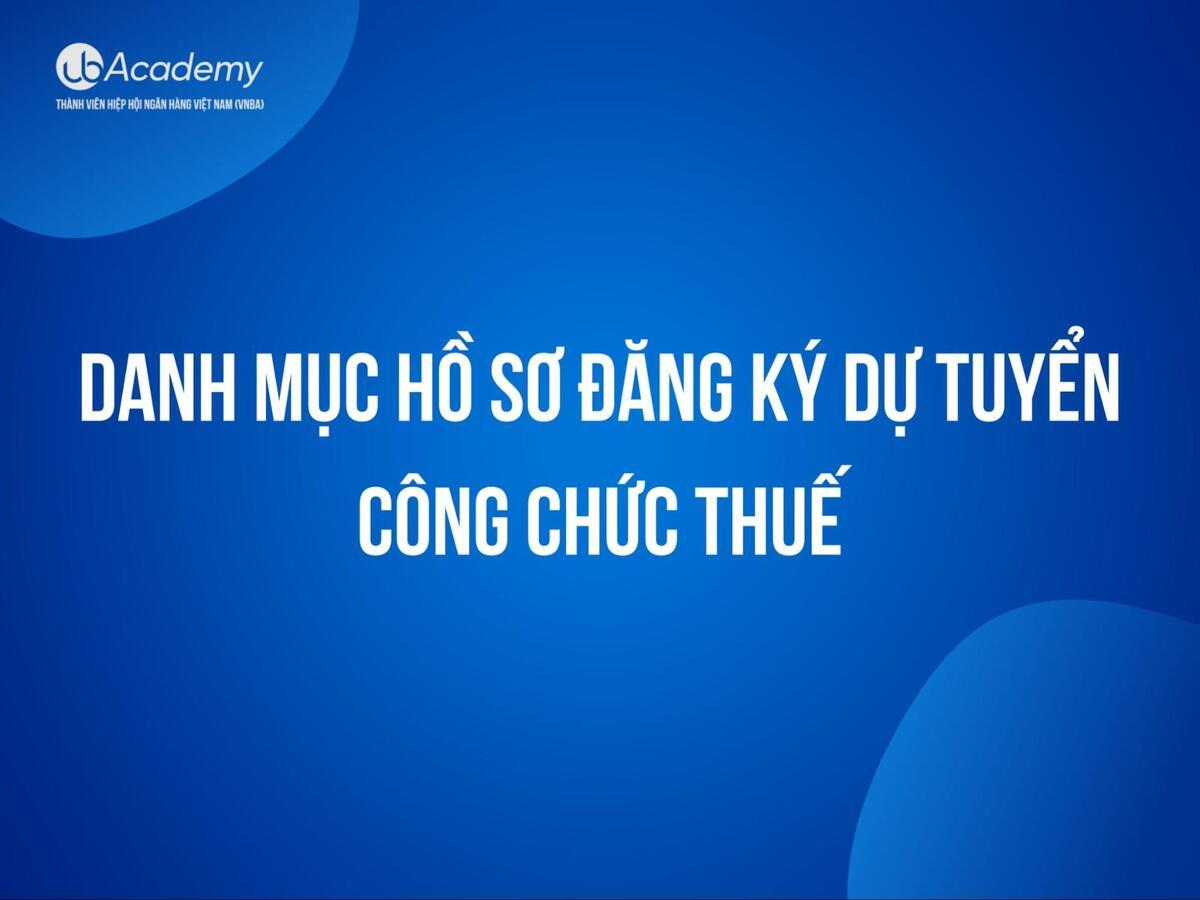 Hướng dẫn chi tiết Hồ sơ dự tuyển Công chức Thuế