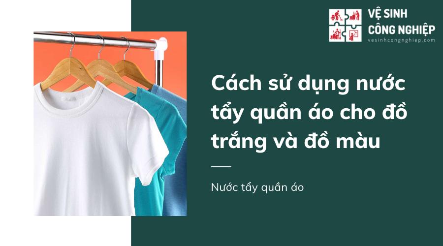 Cách sử dụng nước tẩy quần áo cho đồ trắng và đồ màu