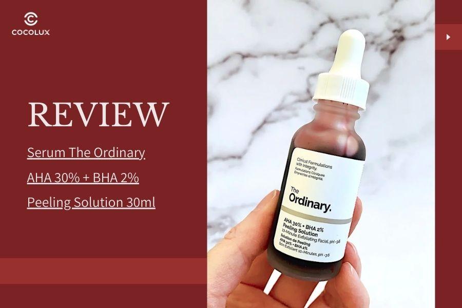 Review Serum The Ordinary AHA 30% + BHA 2% Peeling Solution 30ml