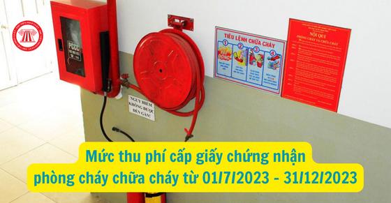 Mức thu phí cấp giấy chứng nhận phòng cháy chữa cháy từ 01/7/2023 - 31/12/2023