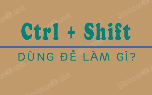 Ctrl Shift dùng để làm gì? Chức năng phím tắt Ctrl+Shift