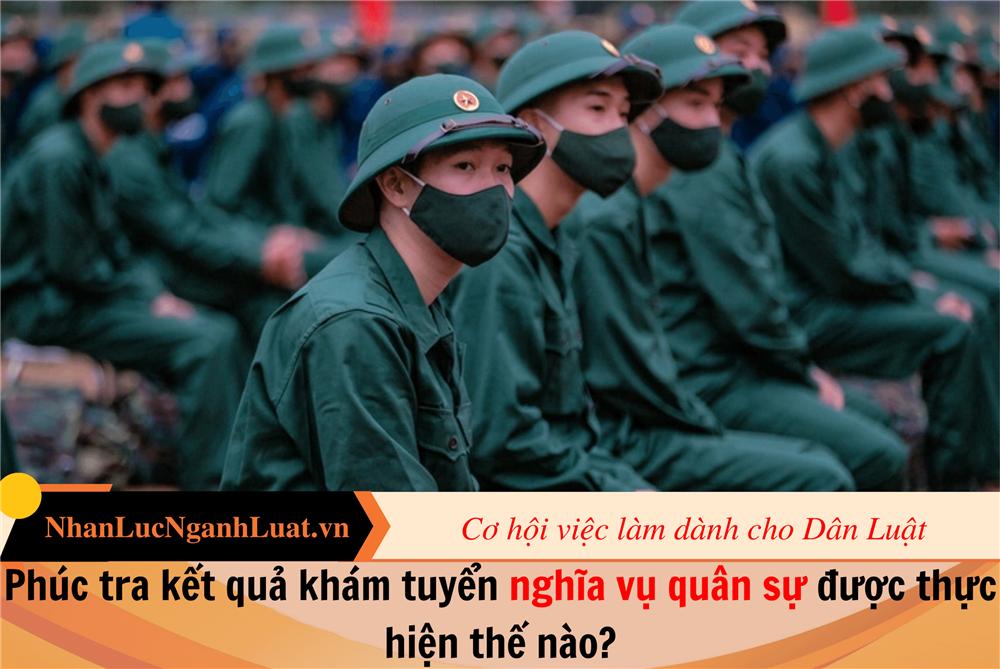 Phúc tra kết quả khám tuyển nghĩa vụ quân sự được thực hiện thế nào?