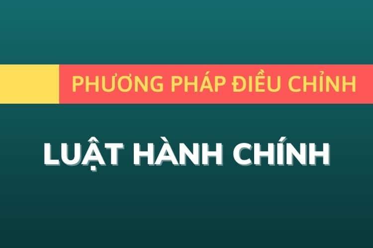 Phương pháp điều chỉnh của luật hành chính là gì ?