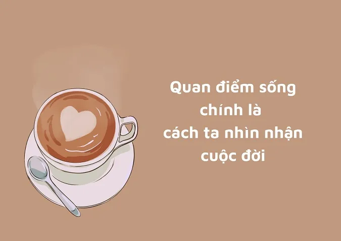 Top 15 quan điểm sống tích cực nhất mà bạn không thể bỏ qua