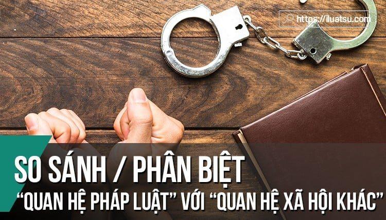 [SO SÁNH] Phân biệt quan hệ pháp luật với quan hệ xã hội khác