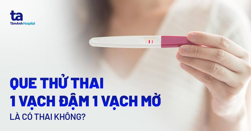 Que thử thai 1 vạch đậm 1 vạch mờ là có thai chưa? Cảnh báo gì?