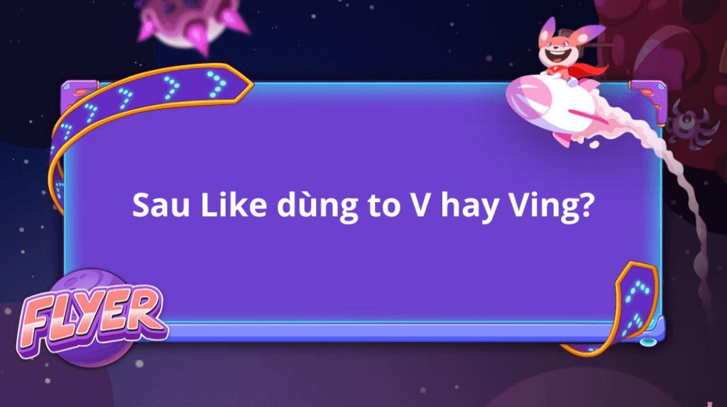 Sau like dùng to V hay V-ing? 5 cách “I like…” hay hơn