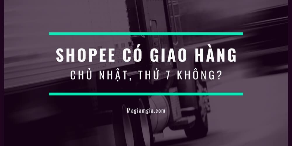 Shopee có giao hàng chủ nhật, thứ 7 không? Hẹn giao hàng thế nào?