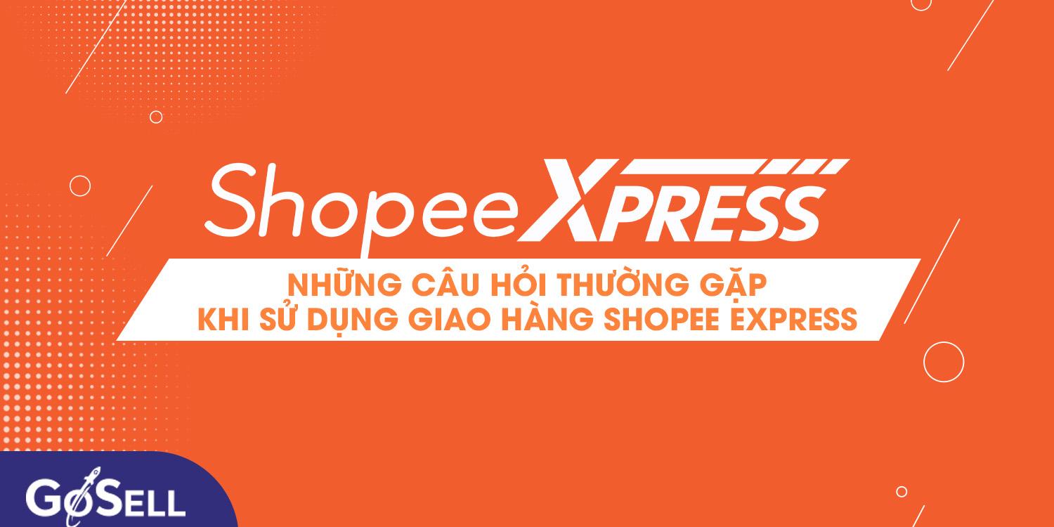 Những câu hỏi thường gặp khi sử dụng giao hàng Shopee Express