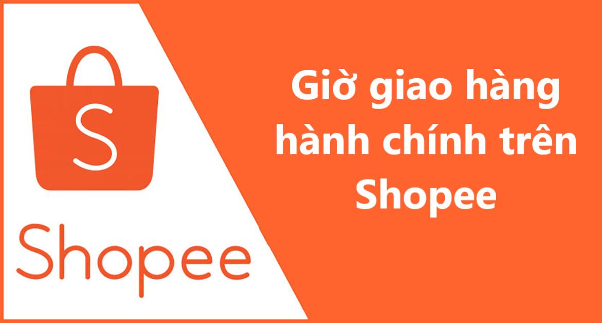 Giờ giao hàng hành chính trên Shopee là mấy giờ?