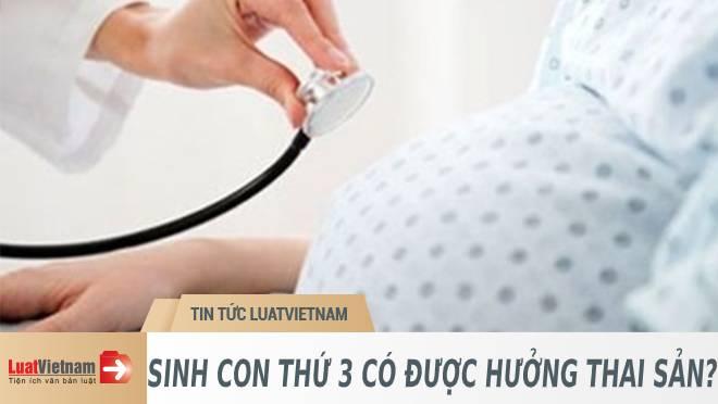 Người lao động sinh con thứ 3, thứ 4… có được hưởng thai sản?