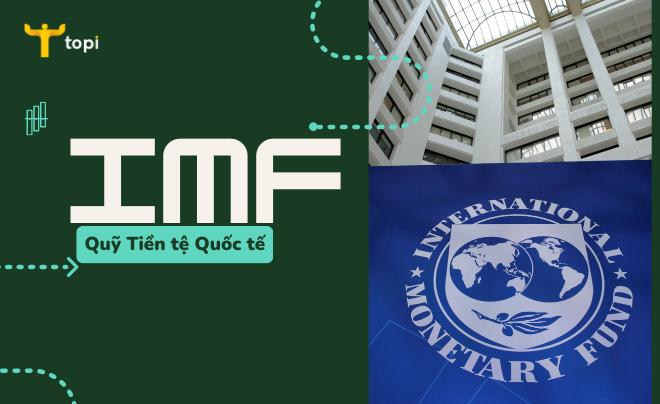 IMF là gì? Mục đích và cách thức hoạt động của quỹ tiền tệ quốc tế