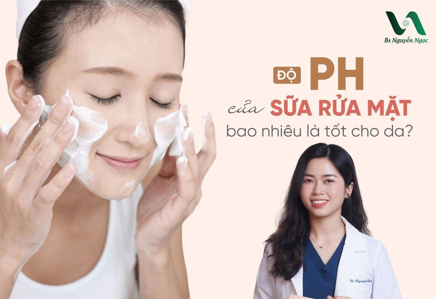 Độ pH của sữa rửa mặt bao nhiêu là tốt cho da?