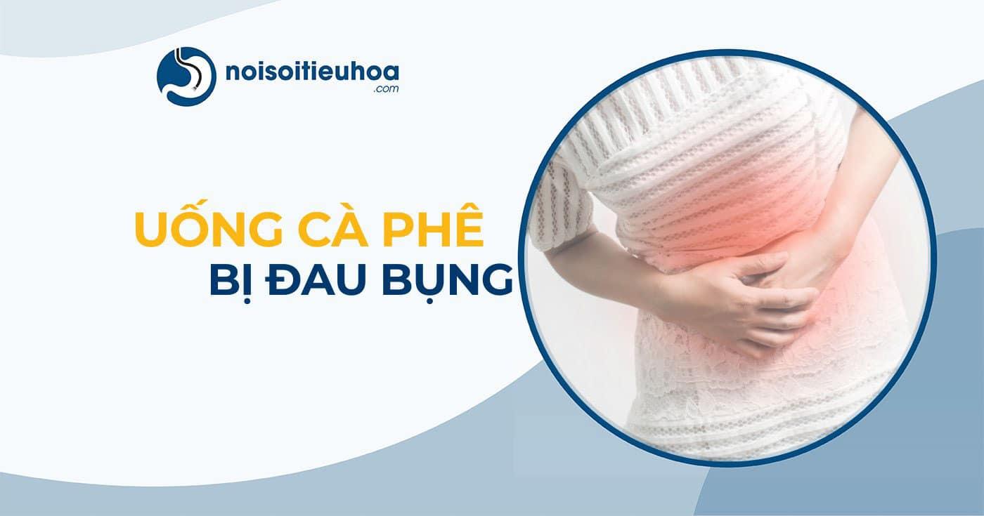 Uống cà phê bị đau bụng đi ngoài do đâu và cách xử lý