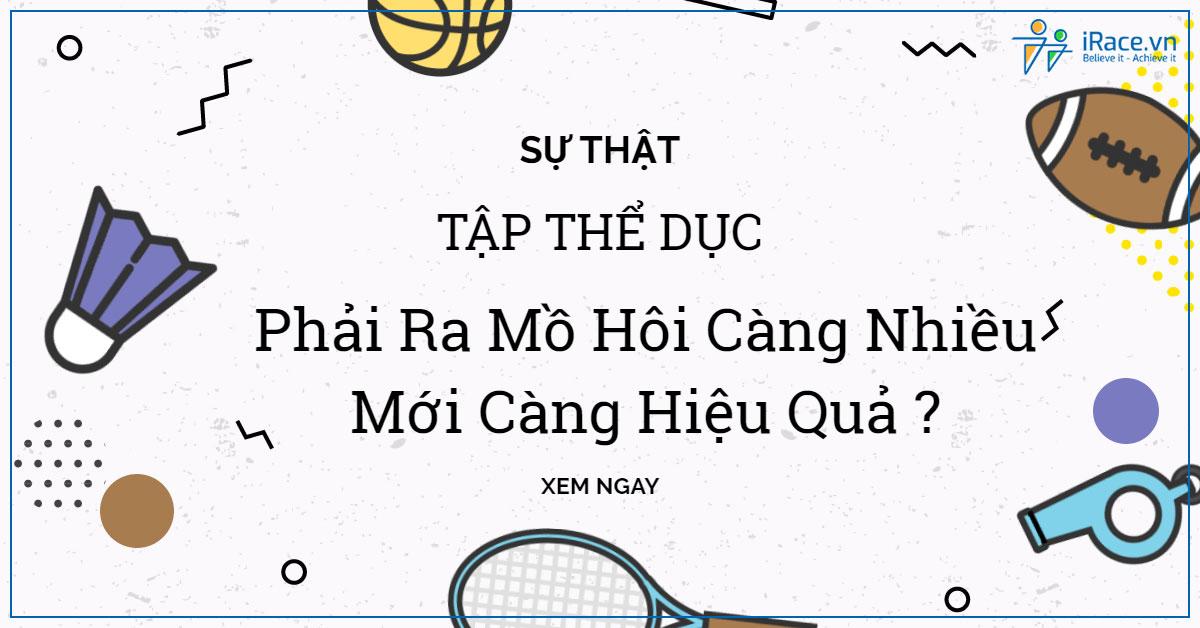 Tập thể dục phải ra mồ hôi càng nhiều mới càng hiệu quả ?