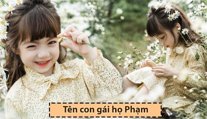 200+ tên con gái họ Phạm 2022 hay độc đáo dễ nhớ được yêu thích nhất