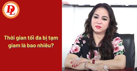 Thời gian tối đa bị tạm giam là bao nhiêu?