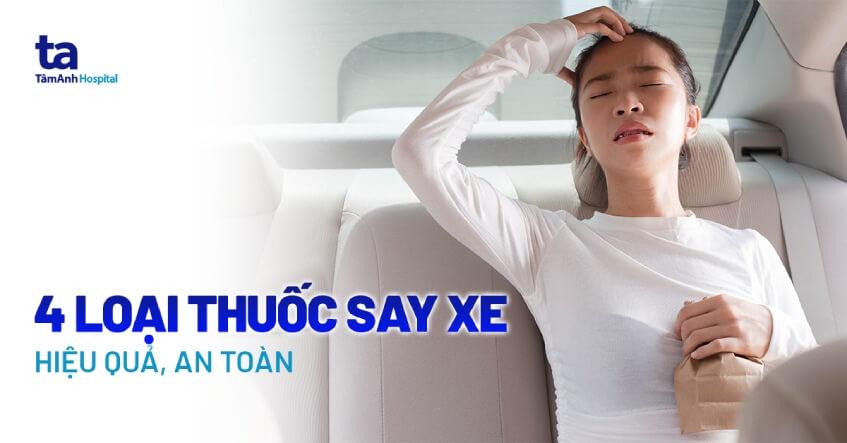 4 loại thuốc chống say xe phổ biến – Uống khi nào hiệu quả nhất?