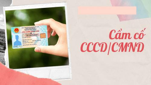 Cầm CCCD ở Đâu được bao nhiêu? Tiệm Cầm Đồ có Cầm CMND không?