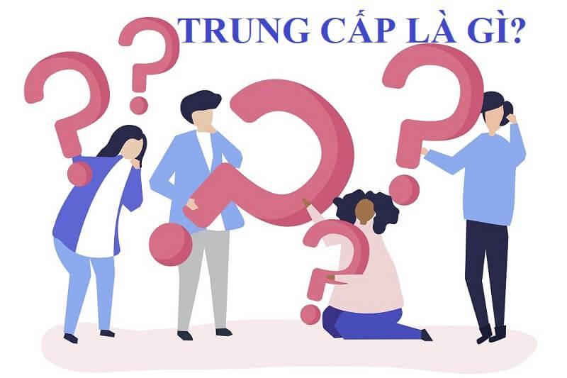 Trung cấp là gì? Tốt nghiệp trung cấp là gì?