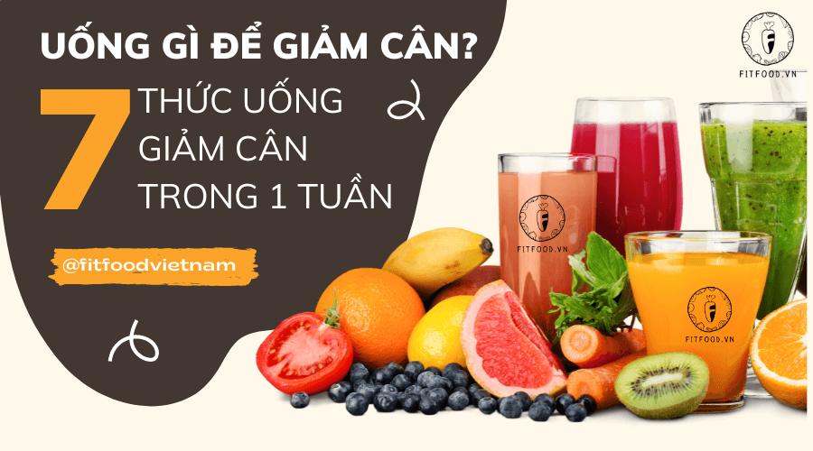 Uống gì để giảm cân? Các thức uống giảm cân hiệu quả trong 1 tuần