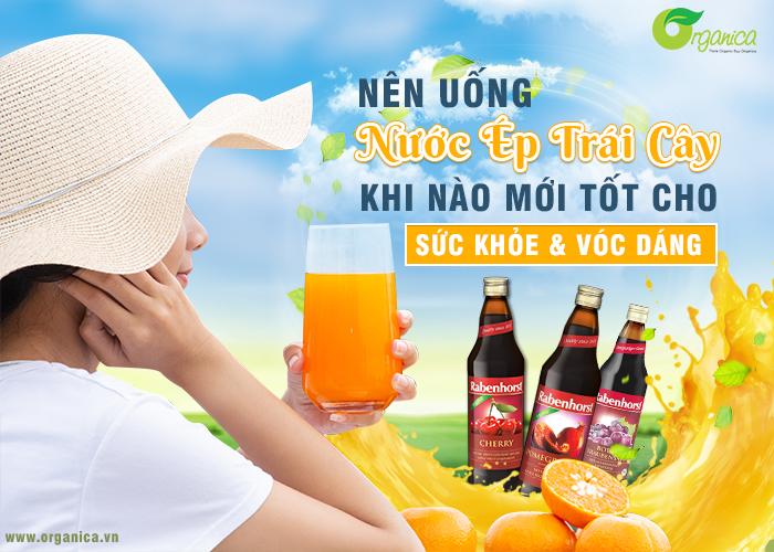 Nên uống nước ép trái cây khi nào mới tốt cho sức khỏe và vóc dáng