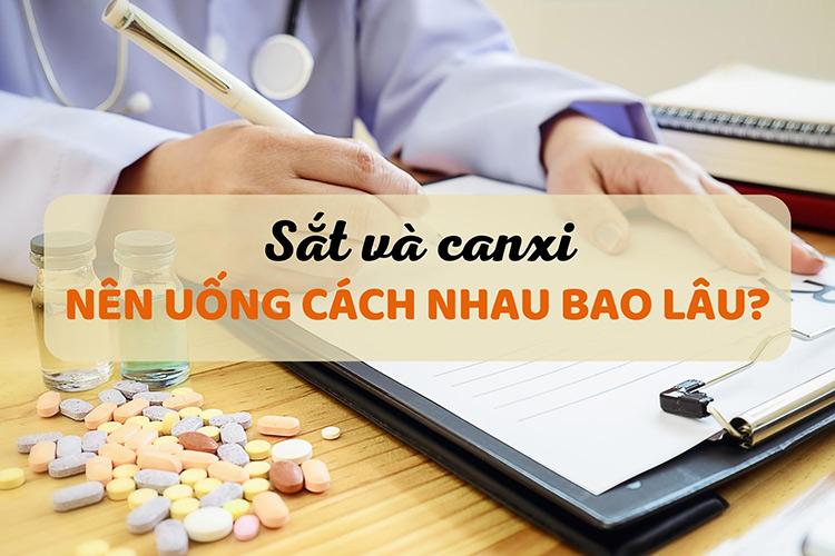 Sắt và canxi uống cách nhau bao lâu? Nên uống lúc nào?