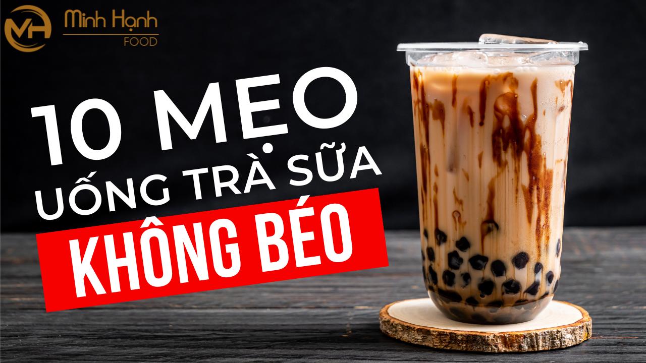 10 mẹo uống trà sữa không gây béo liệu bạn đã biết chưa?