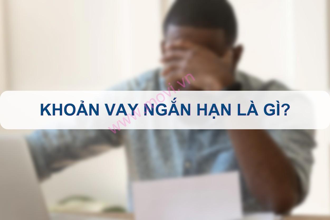 Khoản vay ngắn hạn là gì