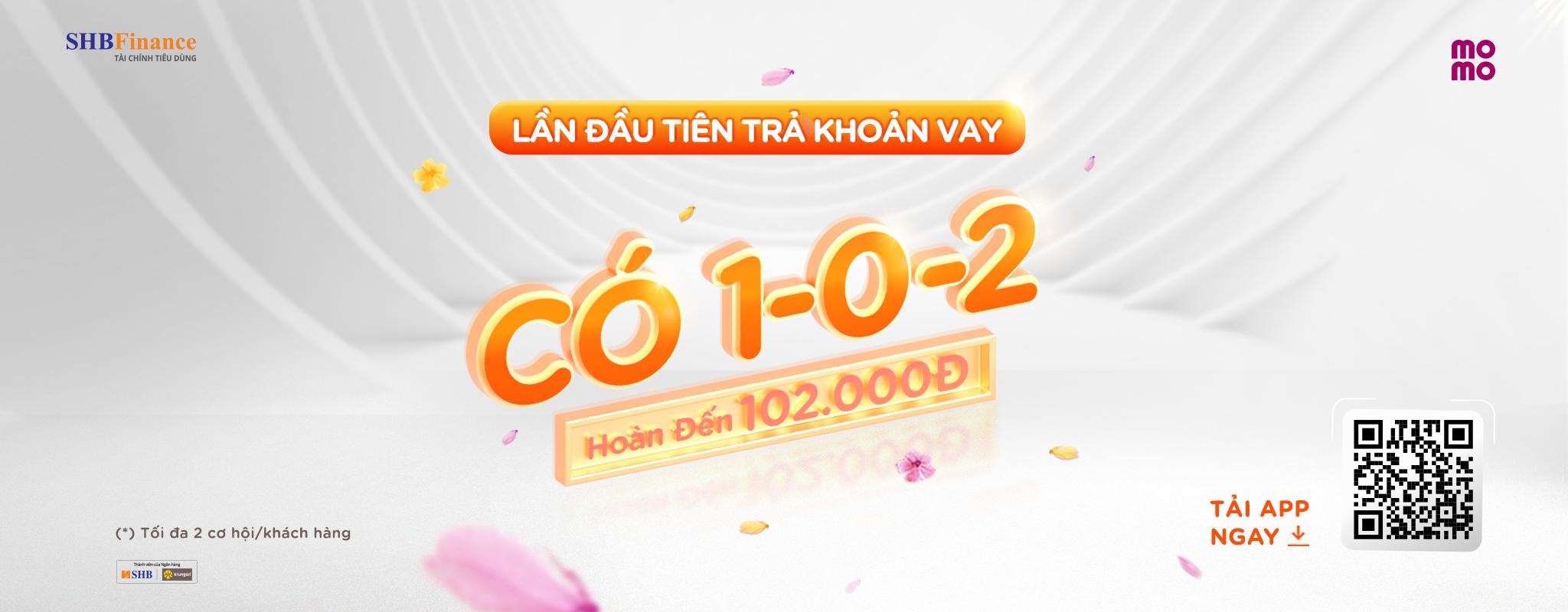 ĐÓN NĂM MỚI VỚI NIỀM VUI CÓ 1-0-2: TRẢ KHOẢN VAY, ĐƯỢC HOÀN LẠI TIỀN ĐẾN 102.000Đ