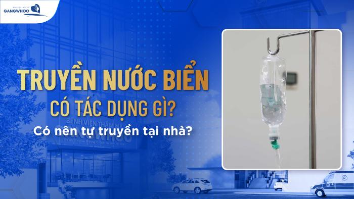 Truyền Nước Biển Có Tác Dụng Gì? Có Nên Tự Truyền Tại Nhà?