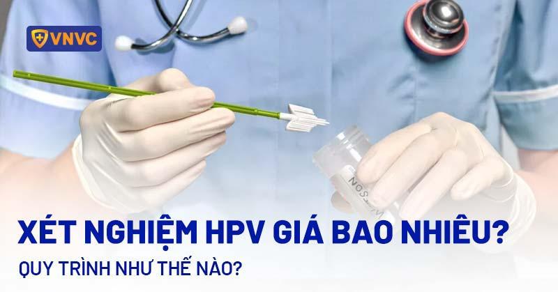 Chi phí xét nghiệm HPV giá bao nhiêu? Quy trình bằng cách nào?