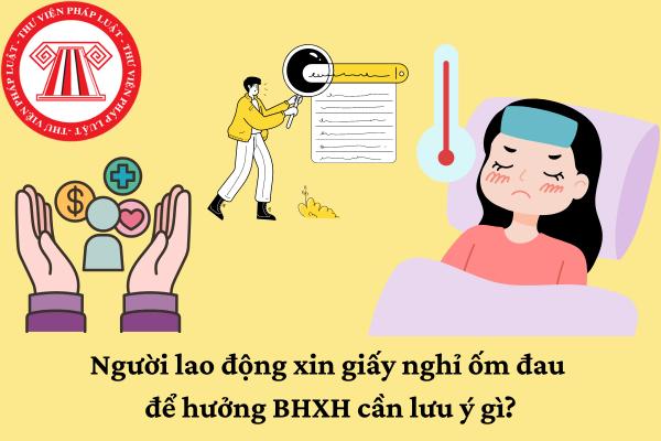 Người lao động xin giấy nghỉ ốm để hưởng bảo hiểm xã hội cần lưu ý gì?