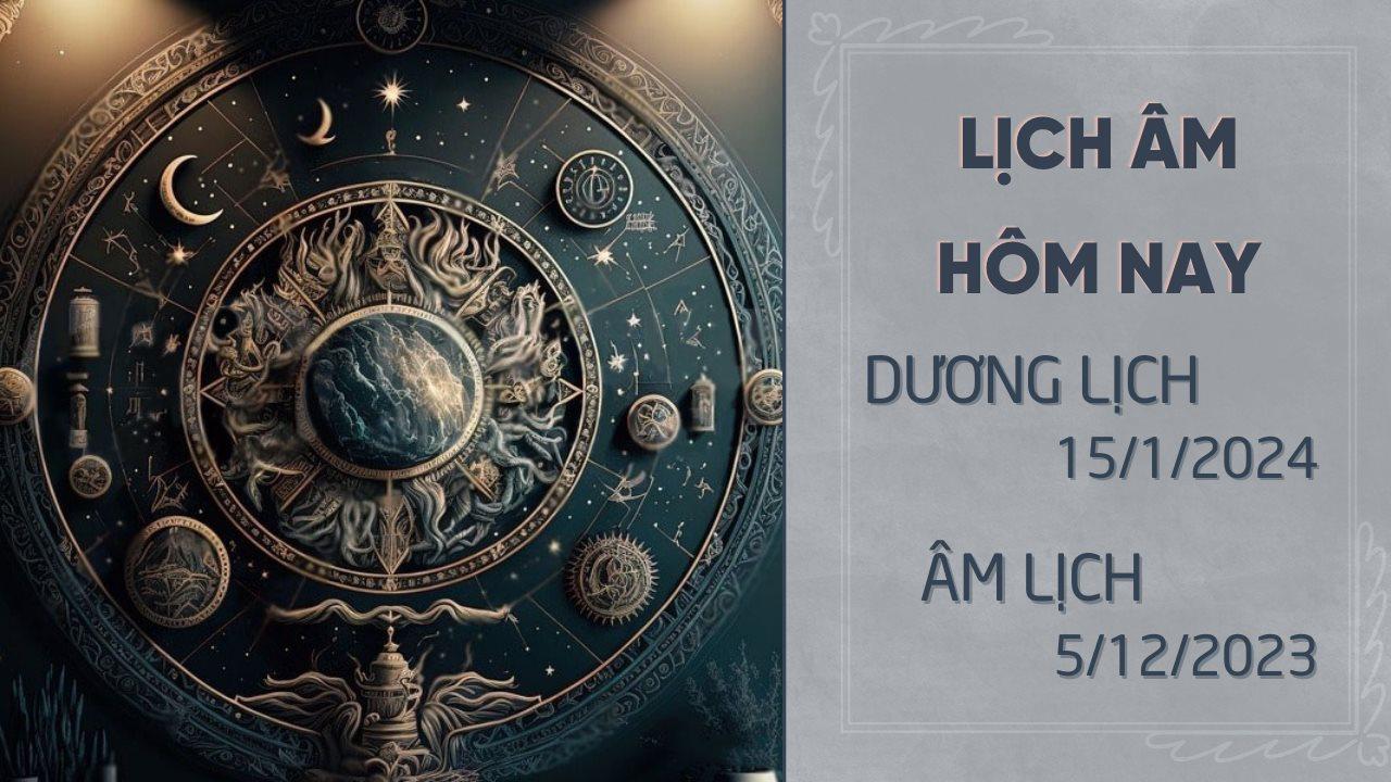 Lịch âm dương hôm nay 15/1/2024 - Âm lịch 15/1 chính xác nhất - Lịch vạn niên 15/1/2024