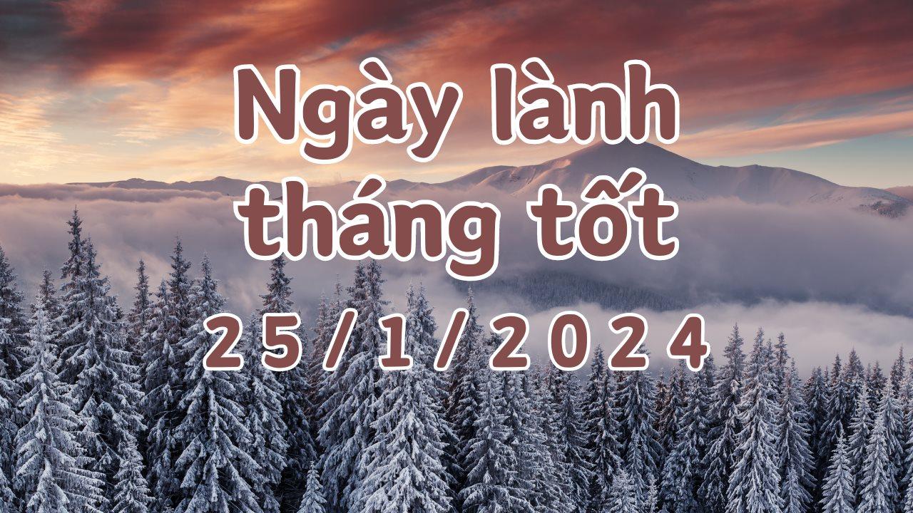 Xem ngày lành tháng tốt 25/1/2024: Đây là ngày tốt để làm việc khởi công, xây dựng, sửa nhà, ngày xấu tránh việc cưới hỏi, xuất hành.