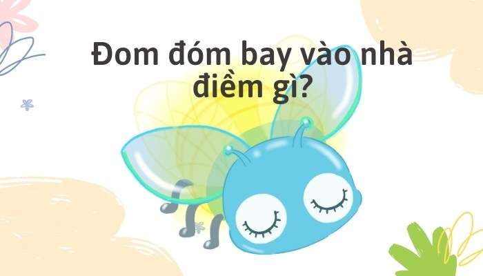 Đom đóm bay vào nhà là điềm gì? Đánh con gì may mắn?