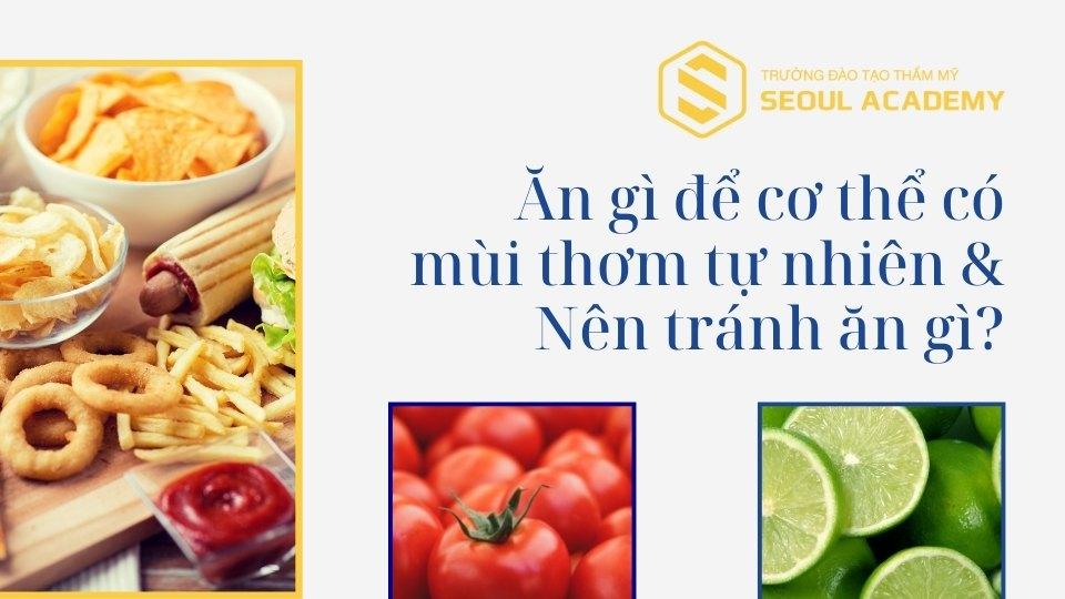 Ăn gì để cơ thể có mùi thơm tự nhiên & Nên tránh ăn gì?