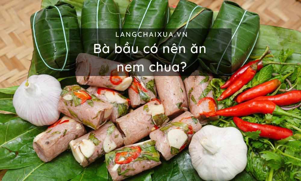 Bà bầu có nên ăn nem chua không? Những điều mẹ nên cẩn trọng