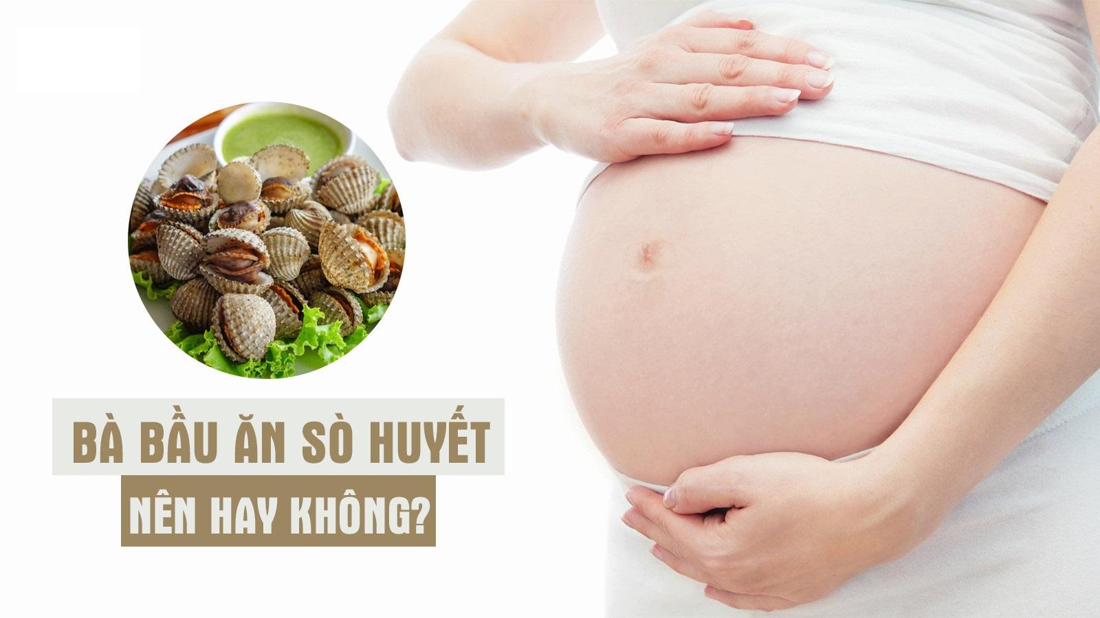 Bà bầu có nên ăn sò huyết? Loại hải sản chứa giá trị dinh dưỡng cao