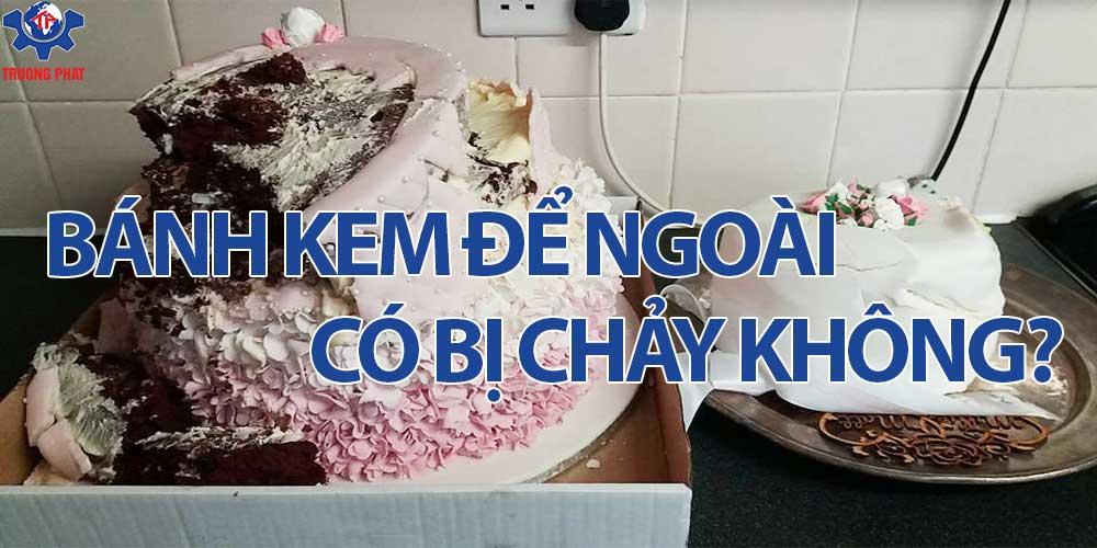 Bánh kem để ngoài có chảy không?