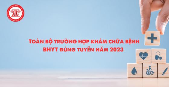 Toàn bộ trường hợp khám chữa bệnh BHYT đúng tuyến năm 2023 và mức hưởng BHYT đúng tuyến