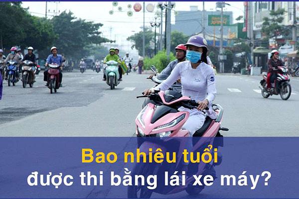 Bao nhiêu tuổi thì được thi bằng lái xe máy, mô tô ? Cập nhập 2024