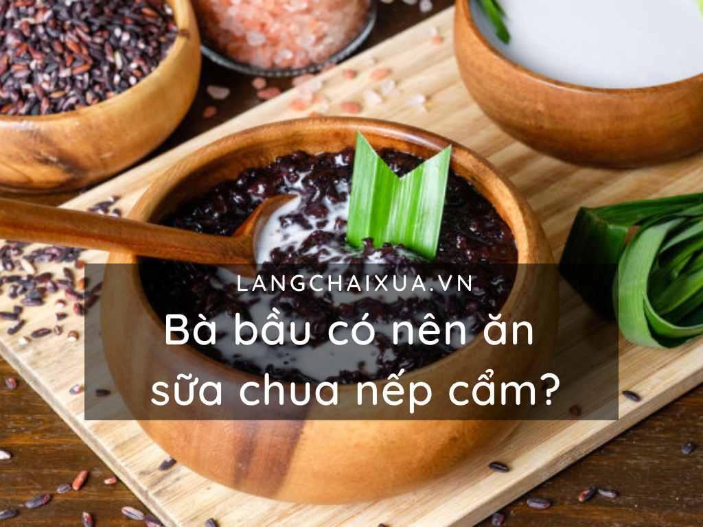 Bà bầu có nên ăn sữa chua nếp cẩm? Tốt cho mẹ lại bổ thai nhi