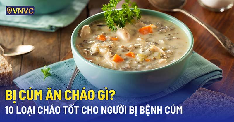 Bị cúm ăn cháo gì? 10 loại cháo tốt cho người bị bệnh cúm