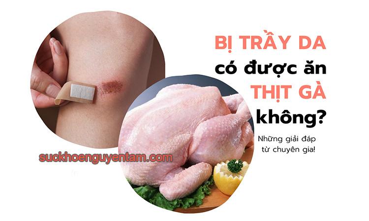 Trầy da ăn thịt gà có sao không?